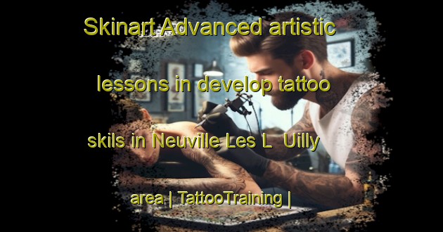 Skinart Advanced artistic lessons in develop tattoo skils in Neuville Les L  Uilly area | TattooTraining | TattooClasses | SkinartTraining-France
